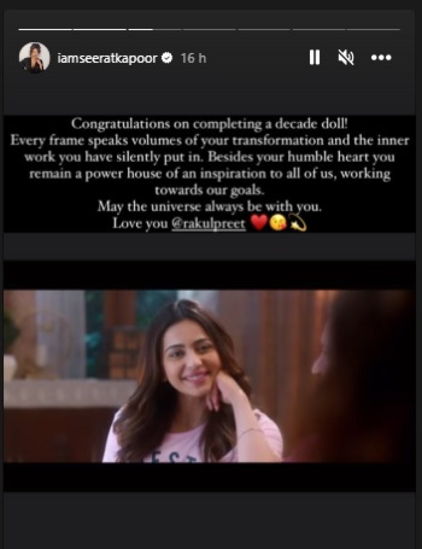 Seerat Kapoor Celebrates Rakul Preet Singh's 10 Years in the Industry with Heartfelt Note