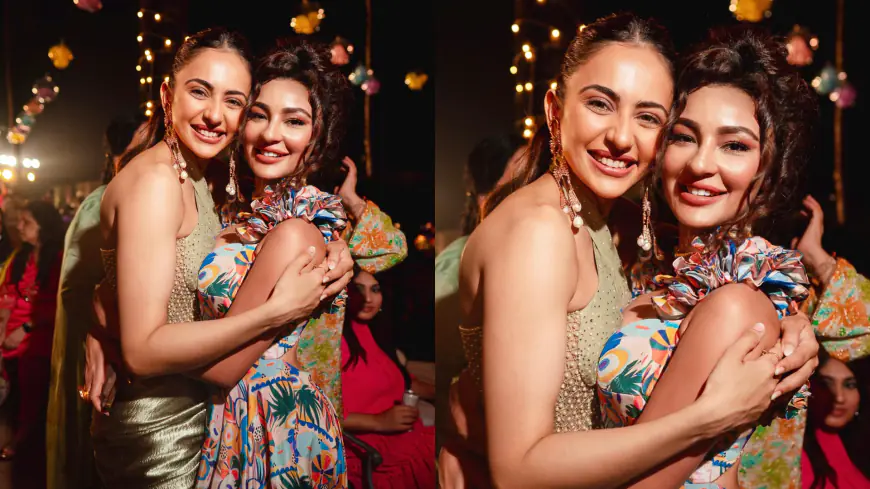 Seerat Kapoor Wishes Sister From Another Sweet Mother Rakul Preet With A Heartfelt Birthday Wish